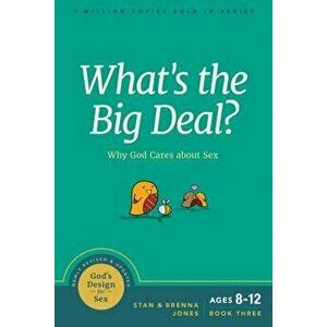 What's the Big Deal?: Why God Cares about Sex, Paperback - Stan Jones imagine