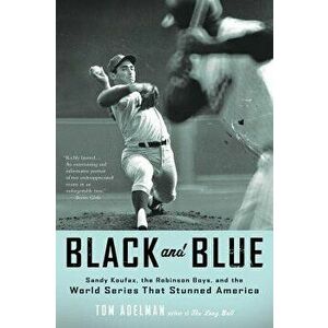 Black and Blue: Sandy Koufax, the Robinson Boys, and the World Series That Stunned America, Paperback - Tom Adelman imagine