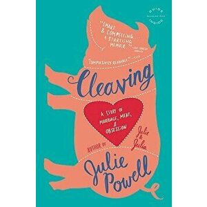Cleaving: A Story of Marriage, Meat, and Obsession - Julie Powell imagine