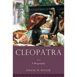 Cleopatra: A Biography, Paperback - Duane W. Roller imagine
