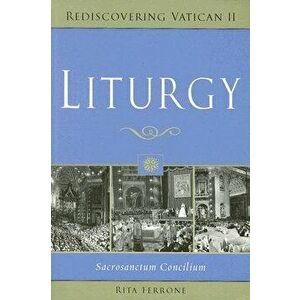 Liturgy: Sacrosanctum Concilium, Paperback - Rita Ferrone imagine