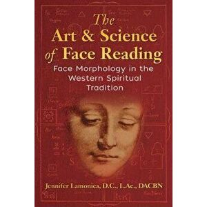 The Art and Science of Face Reading: Face Morphology in the Western Spiritual Tradition, Paperback - Jennifer Lamonica imagine
