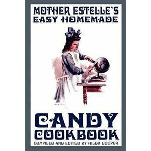 Mother Estelle's Easy Homemade Candy Cookbook - Hilda Cooper imagine