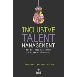 Inclusive Talent Management: How Business Can Thrive in an Age of Diversity, Paperback - Stephen Frost imagine