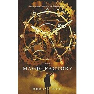 The Magic Factory (Oliver Blue and the School for Seers-Book One), Paperback - Morgan Rice imagine