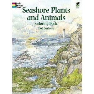Seashore Plants and Animals Coloring Book, Paperback - Dot Barlowe imagine