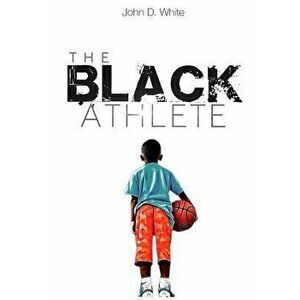 The Black Athlete, Paperback - John D. White imagine