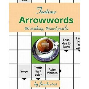 Teatime Arrowwords: 80 Soothing, Themed Puzzles, Paperback - Frank Virzi imagine