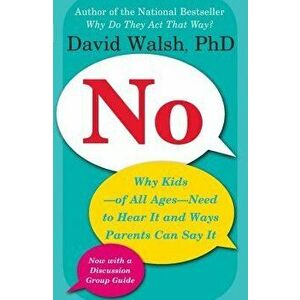 No: Why Kids--Of All Ages--Need to Hear It and Ways Parents Can Say It, Paperback - David Walsh imagine