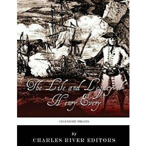 Legendary Pirates: The Life and Legacy of Henry Every - Charles River Editors imagine