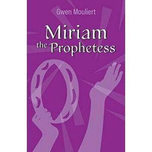 Miriam the Prophetess, Paperback - Gwen Mouliert imagine