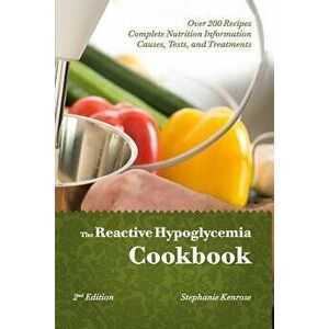 The Reactive Hypoglycemia Cookbook, Paperback - Stephanie Kenrose imagine