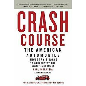 Crash Course: The American Automobile Industry's Road to Bankruptcy and Bailout--And Beyond, Paperback - Paul Ingrassia imagine
