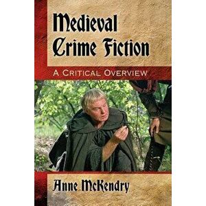 Medieval Crime Fiction: A Critical Overview, Paperback - Anne McKendry imagine