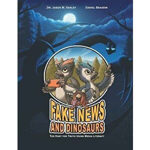 Fake News and Dinosaurs: The Hunt for Truth Using Media Literacy, Paperback - Harley imagine