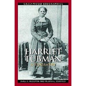 Harriet Tubman: A Biography - James A. McGowan imagine