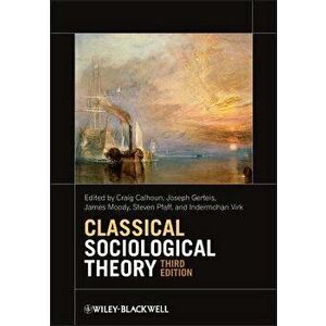 Classical Sociological Theory, Paperback - Craig Calhoun imagine