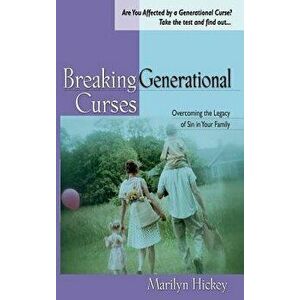 Breaking Generational Curses: Overcoming the Legacy of Sin in Your Family, Hardcover - Marilyn Hickey imagine