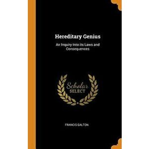 Hereditary Genius: An Inquiry Into Its Laws and Consequences - Francis Galton imagine