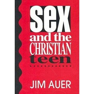 Sex and the Christian Teen, Paperback - Jim Auer imagine