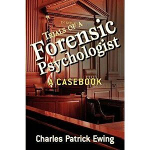 Trials of a Forensic Psychologist: A Casebook, Paperback - Charles Patrick Ewing imagine