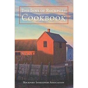The Inns of Rockport Cookbook, Paperback - The Rockport Innkeepers Association imagine