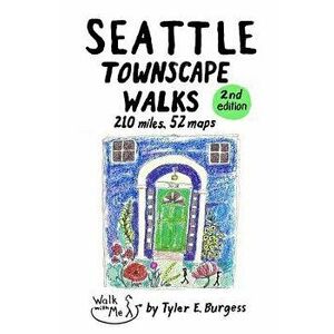 Seattle Townscape Walks, Paperback - Tyler E. Burgess imagine