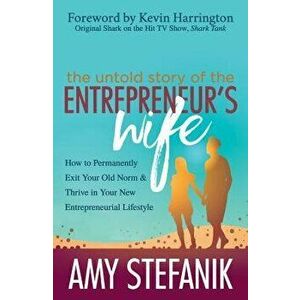 The Untold Story of the Entrepreneur's Wife: How to Permanently Exit Your Old Norm and Thrive in Your New Entrepreneurial Lifestyle - Amy Stefanik imagine