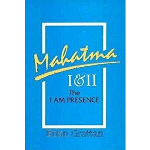 Mahatma I & II: The I Am the Presence, Paperback - Brian Grattan imagine