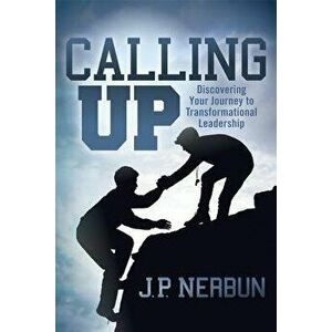 Calling Up: Discovering Your Journey to Transformational Coaching, Paperback - J. P. Nerbun imagine
