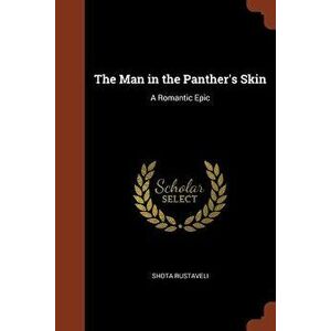 The Man in the Panther's Skin: A Romantic Epic, Paperback - Shota Rustaveli imagine