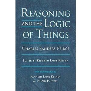 Reasoning and the Logic of Things: The Cambridge Conferences Lectures of 1898 - Charles Sanders Peirce imagine