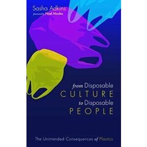 From Disposable Culture to Disposable People, Paperback - Sasha Adkins imagine
