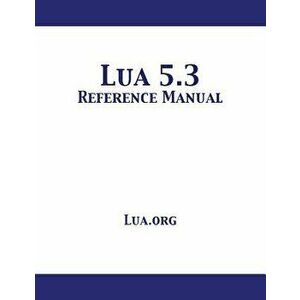 Lua 5.3 Reference Manual, Paperback - Lua Org imagine