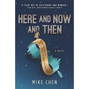 Here and Now and Then, Paperback - Mike Chen imagine
