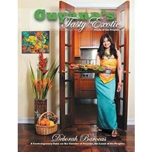 Guyana's Tasty Exotic: Foods of Six People, Paperback - Deborah Barocas imagine