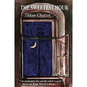 The Sweetest Hour - Tikkun Chatzot: Rebbe Nachman of Breslov on the "midnight Lament, Paperback - Avraham Greenbaum imagine