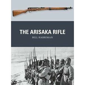 The Arisaka Rifle, Paperback - Bill Harriman imagine