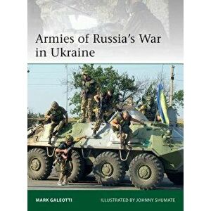 Armies of Russia's War in Ukraine, Paperback - Mark Galeotti imagine