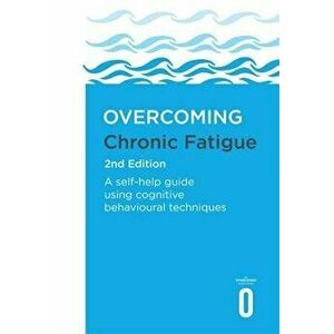 Overcoming Chronic Fatigue 2nd Edition: A Self-Help Guide Using Cognitive Behavioural Techniques, Paperback - Mary Burgess imagine