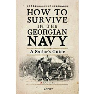 How to Survive in the Georgian Navy: A Sailor's Guide, Hardcover - Bruno Pappalardo imagine