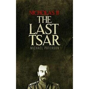 Nicholas II, the Last Tsar, Paperback - Michael Paterson imagine