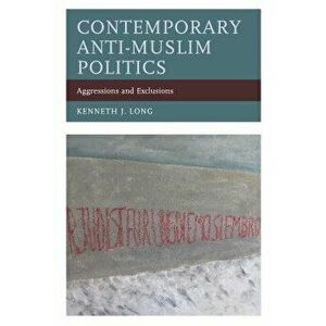 Contemporary Anti-Muslim Politics, Paperback - Kenneth Long imagine