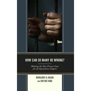 How Can So Many Be Wrong?: Making the Due Process Case for an Eyewitness Expert, Hardcover - Margaret A. Hagen imagine