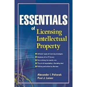 Essentials of Licensing Intellectual Property, Paperback - Alexander I. Poltorak imagine