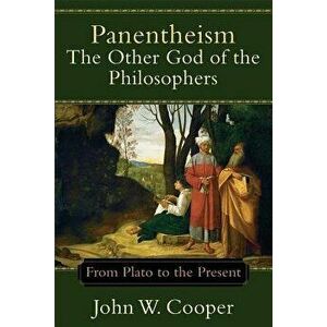 Panentheism: The Other God of the Philosophers: From Plato to the Present - John W. Cooper imagine