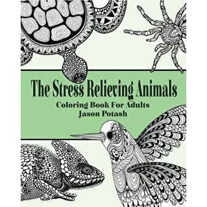 The Stress Relieving Animals Coloring Book for Adults, Paperback - Jason Potash imagine