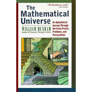 The Mathematical Universe: An Alphabetical Journey Through the Great Proofs, Problems, and Personalities, Paperback - William Dunham imagine