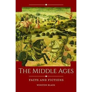 The Middle Ages: Facts and Fictions, Hardcover - Winston Black imagine