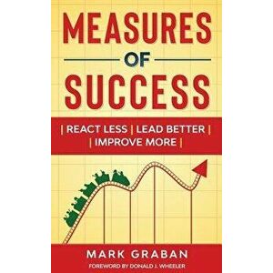 Measures of Success: React Less, Lead Better, Improve More, Hardcover - Mark Graban imagine